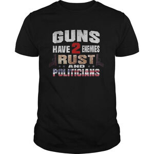 Guns Have 2 Enemies Rust And Politicians America Shirt